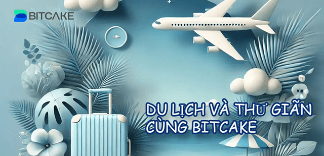 Du lịch & Thư giãn – Đồng hành cùng BITCAKE
