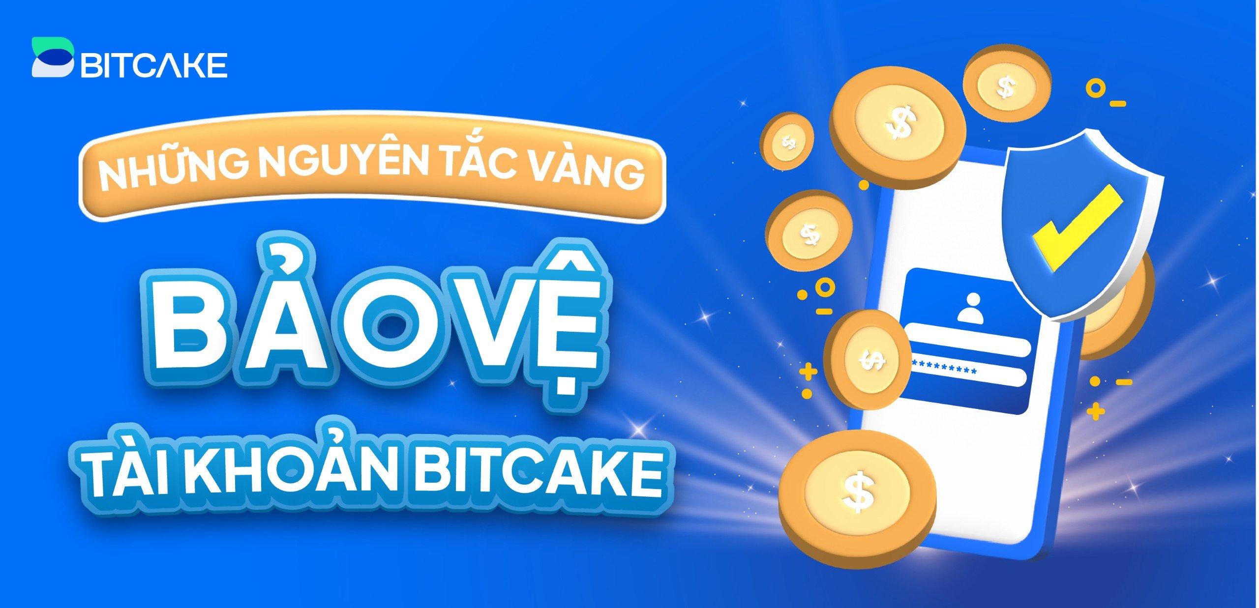 Những Nguyên Tắc Vàng Bảo Vệ Tài Khoản BitCake